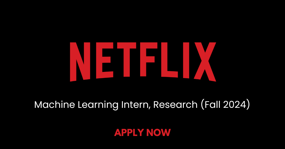 Netflix-Machine Learning Research Internship 2024 (USA)